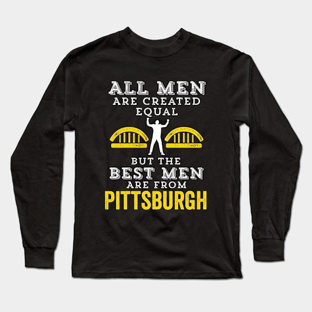 Best Men From Pittsburgh Yinzer Men Created Equal Burgh Bridges Gift Long Sleeve T-Shirt by HuntTreasures